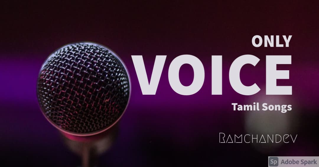 How about only voices – Tamil Songs