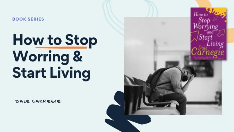 How to Stop Worrying & Start Living